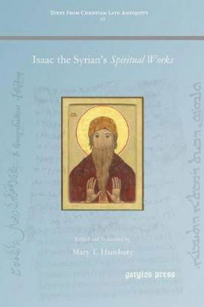 Isaac the Syrian's Spiritual Works - Texts from Christian Late Antiquity -  - Books - Gorgias Press - 9781463205935 - July 25, 2016