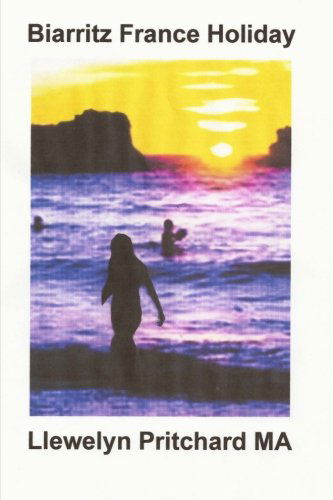 Biarritz France Holiday (The Illustrated Diaries of Llewelyn Pritchard Ma) - Llewelyn Pritchard M.a. - Livros - CreateSpace Independent Publishing Platf - 9781468031935 - 7 de dezembro de 2011