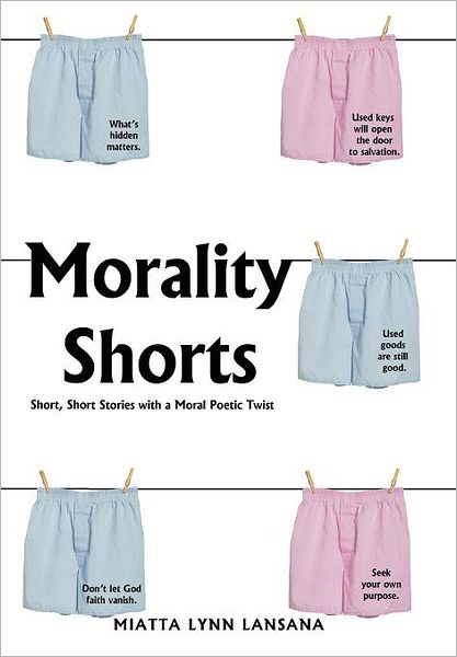 Cover for Miatta Lynn Lansana · Morality Shorts: Short, Short Stories with a Moral Poetic Twist (Hardcover Book) (2012)