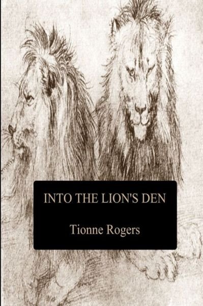 Into the Lion's Den - Tionne Rogers - Libros - Lulu.com - 9781470982935 - 14 de diciembre de 2011