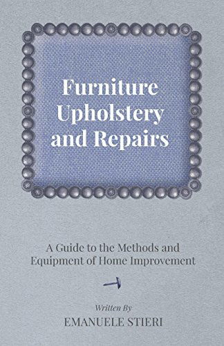 Furniture Upholstery and Repairs - a Guide to the Methods and Equipment of Home Improvement - Emanuele Stieri - Books - Wakeman Press - 9781473303935 - April 12, 2013