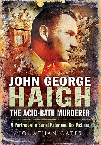 Cover for Jonathan Oates · John George Haigh, the Acid-Bath Murderer (Paperback Book) (2015)