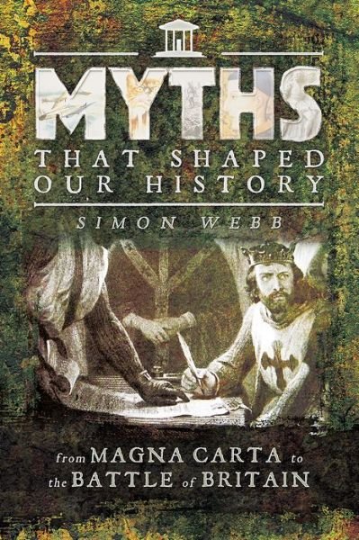 Cover for Simon Webb · Myths That Shaped Our History: From Magna Carta to the Battle of Britain (Paperback Book) (2017)