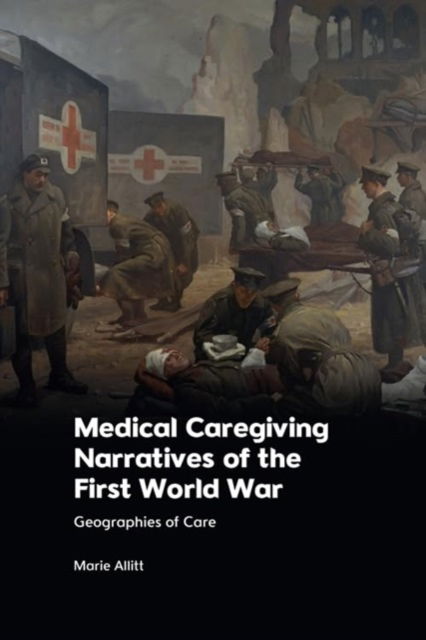 Cover for Marie Allitt · Medical Caregiving Narratives of the First World War: Geographies of Care (Pocketbok) (2025)
