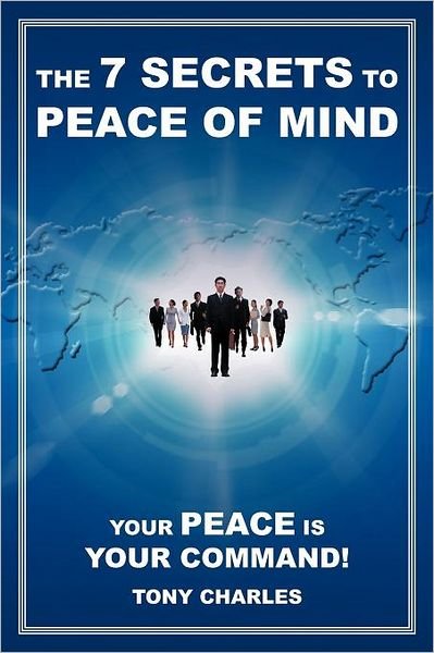 Cover for Tony Charles · The 7 Secrets to Peace of Mind: Your Peace is Your Command! (Paperback Book) (2012)