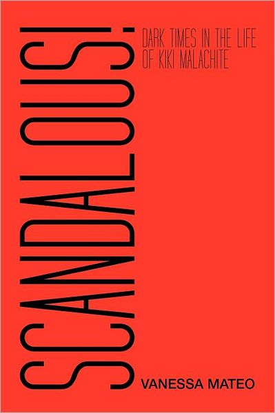 Scandalous!: Dark Times in the Life of Kiki Malachite - Vanessa Mateo - Libros - iUniverse - 9781475929935 - 4 de junio de 2012