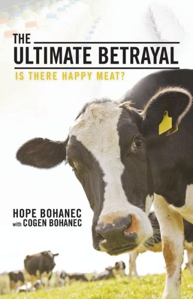 Cover for Hope Bohanec · The Ultimate Betrayal: Is There Happy Meat? (Paperback Book) (2013)