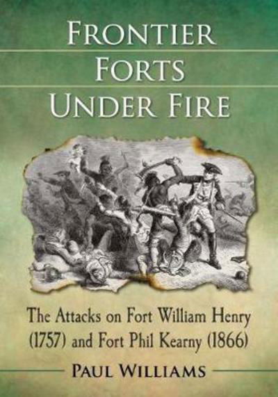 Cover for Paul Williams · Frontier Forts Under Fire: The Attacks on Fort William Henry (1757) and Fort Phil Kearny (1866) (Paperback Bog) (2017)