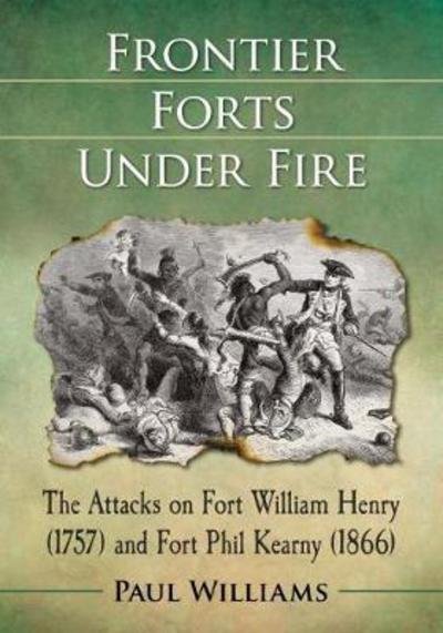 Cover for Paul Williams · Frontier Forts Under Fire: The Attacks on Fort William Henry (1757) and Fort Phil Kearny (1866) (Paperback Bog) (2017)