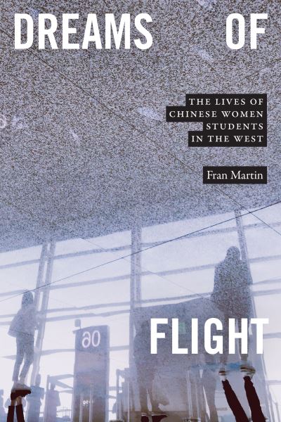 Cover for Fran Martin · Dreams of Flight: The Lives of Chinese Women Students in the West (Hardcover Book) (2022)