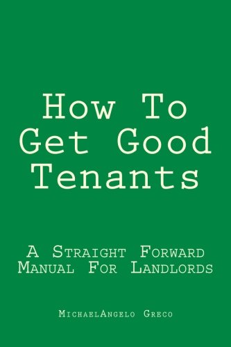 Cover for Michael a Greco · How to Get Good Tenants: a Straight Forward Manual for Landlords (Volume 1) (Paperback Book) (2012)