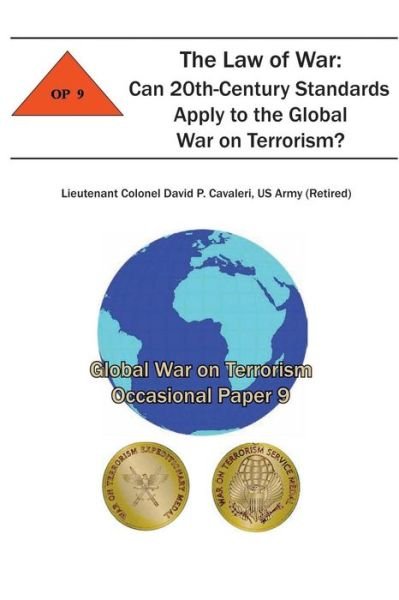 Cover for Cavaleri, Us Army (Retired) Lieutenant · The Law of War: Can 20th-century Standards Apply to the Global War on Terrorism?: Global War on Terrorism Occasional Paper 9 (Paperback Bog) (2012)