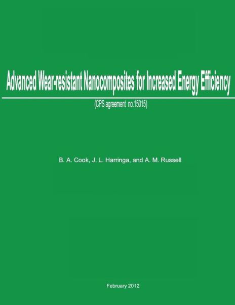 Advanced Wear-resistant Nanocomposites for Increased Energy Efficiency: Cps Agreement No. 15015 - B a Cook - Boeken - Createspace - 9781478379935 - 6 augustus 2012