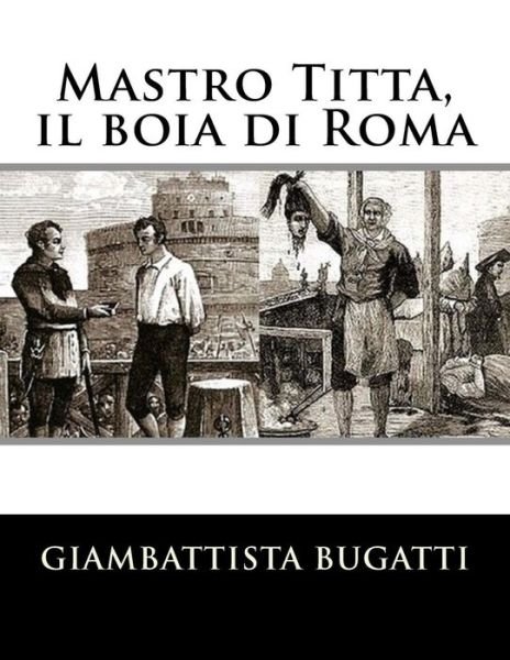 Cover for Giambattista Bugatti · Mastro Titta, Il Boia Di Roma: Memorie Di Un Carnefice Scritte Da Lui Stesso (Pocketbok) [Italian edition] (2012)