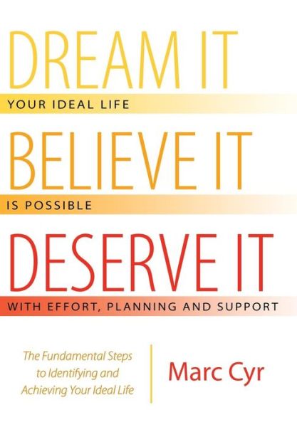 Dream It, Believe It, Deserve It - Marc Cyr - Books - Archway Publishing - 9781480824935 - February 26, 2016