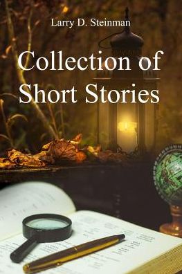 Collection of Short Stories - Larry D Steinman - Kirjat - Dorrance Publishing Co. - 9781480994935 - maanantai 25. helmikuuta 2019