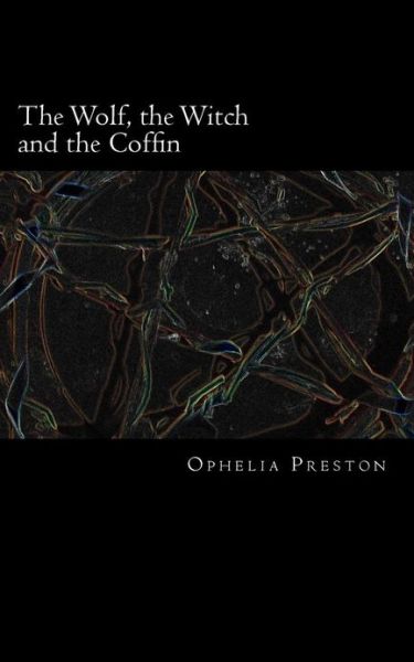 Cover for Ophelia Preston · The Wolf, the Witch and the Coffin (Pocketbok) (2013)