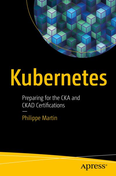 Cover for Philippe Martin · Kubernetes: Preparing for the CKA and CKAD Certifications (Paperback Book) [1st edition] (2020)