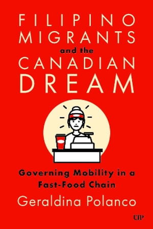 Cover for Geraldina Polanco · Filipino Migrants and the Canadian Dream: Governing Mobility in a Fast-Food Chain (Innbunden bok) (2025)