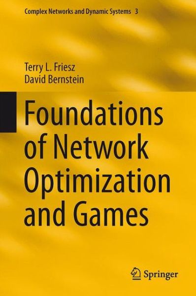 Cover for Terry L. Friesz · Foundations of Network Optimization and Games - Complex Networks and Dynamic Systems (Hardcover Book) [1st ed. 2016 edition] (2015)