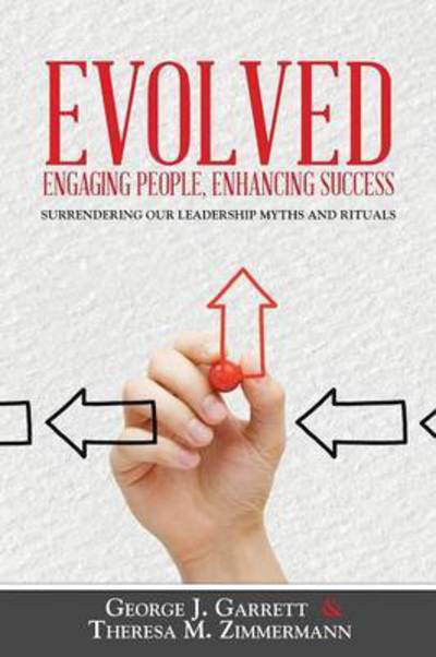 Cover for George Garrett · Evolved...engaging People, Enhancing Success: Surrendering Our Leadership Myths and Rituals (Paperback Book) (2014)