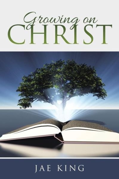 Cover for Jae King · Growing on Christ (Paperback Book) (2015)