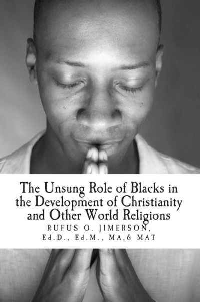 Cover for Rufus O Jimerson · The Unsung Role of Blacks in the Development of Christianity and Other World Rel: the Evidence, Analysis and Relevancy (Paperback Book) (2013)