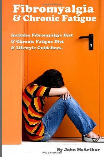 Cover for John Mcarthur · Fibromyalgia and Chronic Fatigue: a Step-by-step Guide for Fibromyalgia Treatment and Chronic Fatigue Syndrome Treatment. Includes Fibromyalgia Diet and Chronic Fatigue Diet and Lifestyle Guidelines. (Paperback Book) (2014)