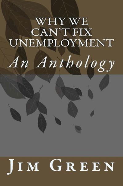 Cover for Jim Green · Why We Can't Fix Unemployment: an Anthology (Paperback Book) (2014)