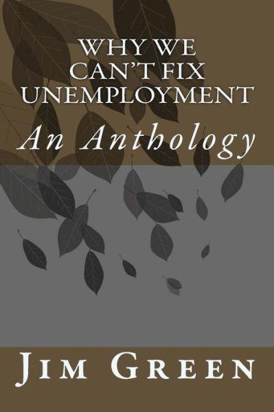 Cover for Jim Green · Why We Can't Fix Unemployment: an Anthology (Pocketbok) (2014)