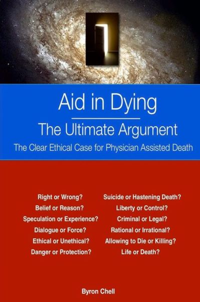 Cover for Byron Chell · Aid in Dying the Ultimate Argument: the Clear Ethical Case for Physician Assisted Death (Paperback Book) (2014)