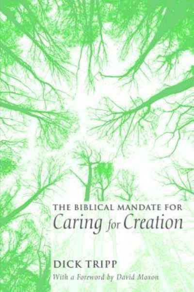 Cover for Dick Tripp · The Biblical Mandate for Caring for Creation (Hardcover Book) (2013)