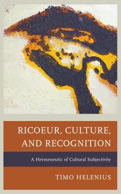 Cover for Timo Helenius · Ricoeur, Culture, and Recognition: A Hermeneutic of Cultural Subjectivity - Studies in the Thought of Paul Ricoeur (Hardcover Book) (2016)