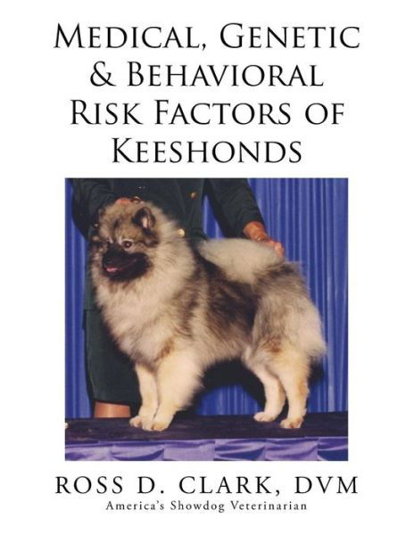 Cover for Dvm Ross D Clark · Medical, Genetic &amp; Behavioral Risk Factors of Keeshonds (Pocketbok) (2015)