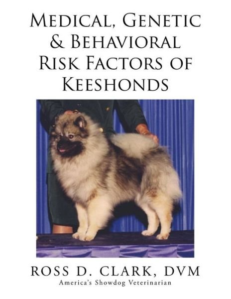 Cover for Dvm Ross D Clark · Medical, Genetic &amp; Behavioral Risk Factors of Keeshonds (Paperback Bog) (2015)
