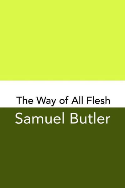 The Way of All Flesh - Samuel Butler - Livros - Createspace Independent Publishing Platf - 9781499763935 - 2 de junho de 2014