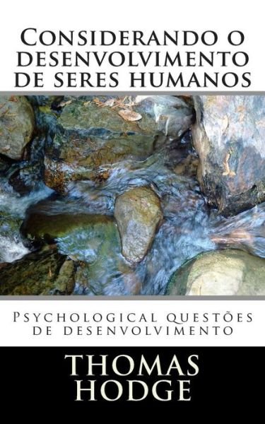 Considerando O Desenvolvimento De Seres Humanos: Psychological Questões De Desenvolvimento - Thomas Hodge - Livros - CreateSpace Independent Publishing Platf - 9781500416935 - 4 de julho de 2014