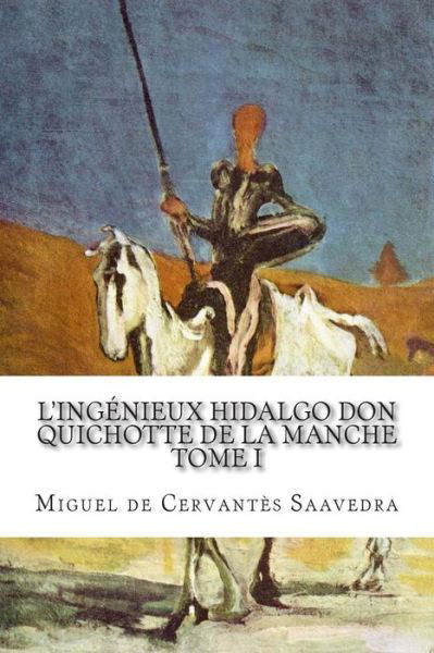 Cover for Miguel De Cervantes Saavedra · L'ingenieux Hidalgo Don Quichotte De La Manche: Tome I (Pocketbok) (2014)