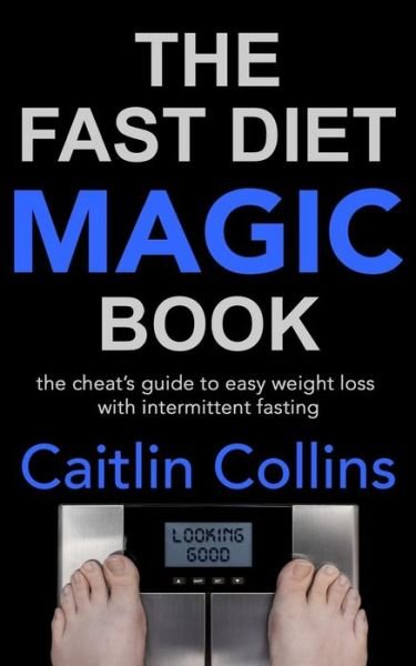 Cover for Caitlin Collins · The Fast Diet Magic Book: the Cheat's Guide to Easy Weight Loss with Intermittent Fasting (Paperback Book) (2014)