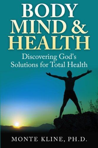 Cover for Monte Kline Ph.d. · Body, Mind &amp; Health: Discovering God's Solutions for Total Health (Paperback Book) (2014)