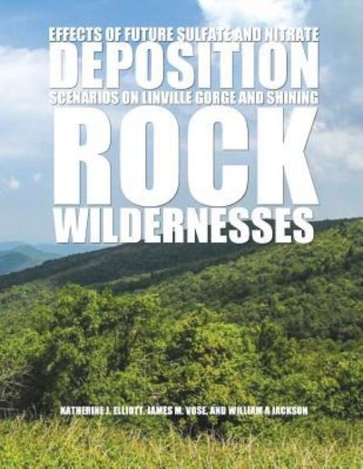 Effects of Future Sulfate and Nitrate Deposition Scenarios on Linville Gorge and Shining Rock Wildernesses - Untied States Departmetn of Agriculture - Books - Createspace - 9781508580935 - June 26, 2015