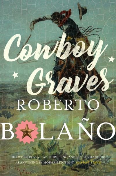Cowboy Graves: Three Novellas - Roberto Bolano - Bücher - Pan Macmillan - 9781509851935 - 18. Februar 2021