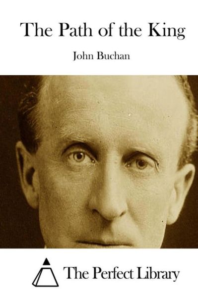 The Path of the King - John Buchan - Books - Createspace - 9781511744935 - April 15, 2015