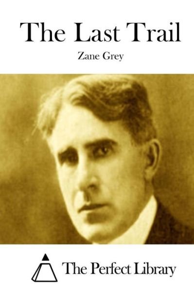 The Last Trail - Zane Grey - Books - Createspace - 9781511757935 - April 15, 2015