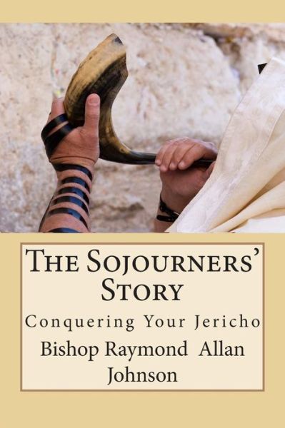 Cover for Raymond Allan Johnson · The Sojourners' Story: Conquering Your Jericho (Paperback Book) (2015)