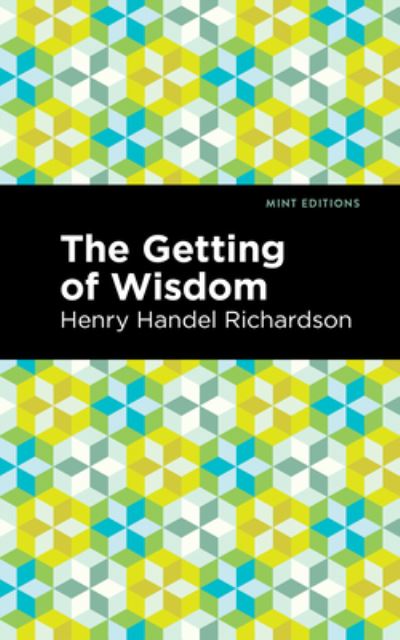 The Getting of Wisdom - Mint Editions - Henry Handel Richardson - Books - West Margin Press - 9781513133935 - March 31, 2022