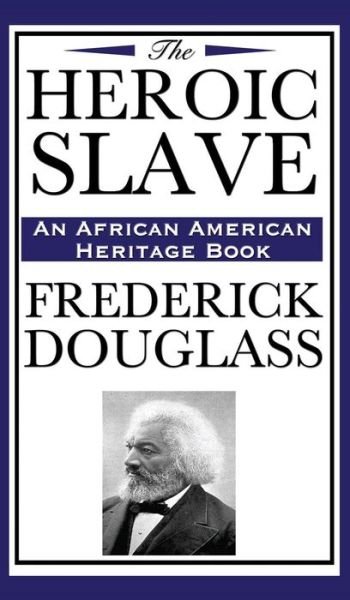 Cover for Frederick Douglass · The Heroic Slave (Hardcover Book) (2018)