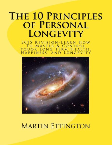 Cover for Martin K Ettington · The 10 Principles of Personal Longevity (2015 Revision): Master and Control Your Long Term Health, Happiness, and Longevity (Paperback Book) (2015)