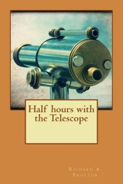 Cover for Richard a Proctor · Half hours with the Telescope (Paperback Book) (2015)