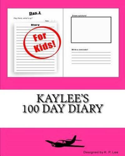 K P Lee · Kaylee's 100 Day Diary (Paperback Book) (2015)